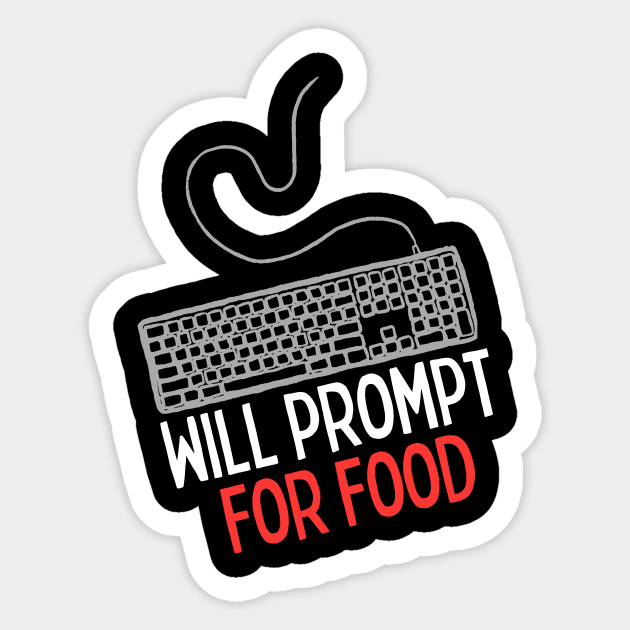Will Prompt for food | Funny AI | Prompt Engineer | Artificial Intelligence Sticker by octoplatypusclothing@gmail.com